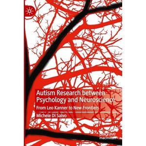 Di Salvo, Michele Autism Research between Psychology and Neuroscience: From Leo Kanner to New Frontiers Di Salvo, Michele Autism Research between Psychology and Neuroscience: From Leo Kanner to New Frontiers