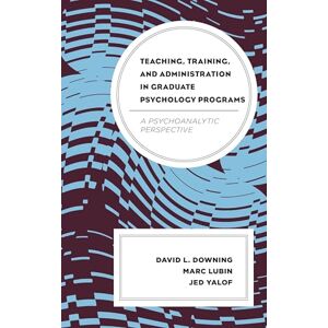Rowman & Littlefield Publishers Teaching, Training, and Administration in Graduate Psychology Programs: A Psychoanalytic Perspective Rowman & Littlefield Publishers Teaching, Training, and Administration in Graduate Psychology Programs: A Psychoanalytic Perspective