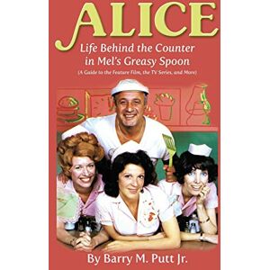 Putt Jr, Barry M Alice: Life Behind the Counter in Mel's Greasy Spoon (A Guide to the Feature Film, the TV Series, and More) (hardback) Putt Jr, Barry M Alice: Life Behind the Counter in Mel's Greasy Spoon (A Guide to the Feature Film, the TV Series, and More) (hardback)