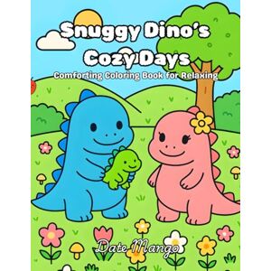 Mango, Date Snuggy Dino's Cozy Days: Fun & Relaxing Coloring Book for Couples, Friends & Family Mango, Date Snuggy Dino's Cozy Days: Fun & Relaxing Coloring Book for Couples, Friends & Family