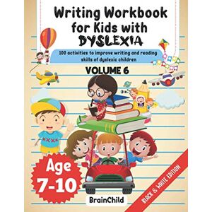 Brainchild Writing Workbook For Kids With Dyslexia. 100 Activities to improve writing and reading skills of Dyslexic children. Black & White Edition. Volume 6: 3 ... to Improve Writing and Reading Skills of Dy) Brainchild Writing Workbook For Kids With Dyslexia. 100 Activities to improve writing and reading skills of Dyslexic children. Black & White Edition. Volume 6: 3 ... to Improve Writing and Reading Skills of Dy)