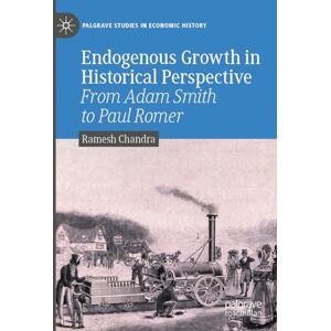 Chandra, Ramesh Endogenous Growth in Historical Perspective: From Adam Smith to Paul Romer (Palgrave Studies in Economic History) Chandra, Ramesh Endogenous Growth in Historical Perspective: From Adam Smith to Paul Romer (Palgrave Studies in Economic History)