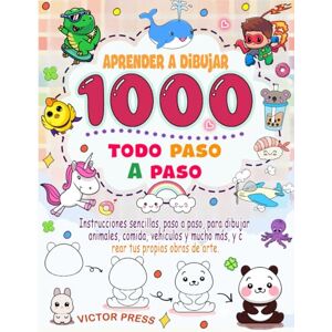 PRESS, VICTOR aprender a dibujar todo: Instrucciones sencillas, paso a paso, para dibujar animales, comida, vehículos y mucho más, y crear tus propias obras de arte. PRESS, VICTOR aprender a dibujar todo: Instrucciones sencillas, paso a paso, para dibujar animales, comida, vehículos y mucho más, y crear tus propias obras de arte.