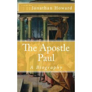 Howard, Jonathan The Apostle Paul: A Biography Howard, Jonathan The Apostle Paul: A Biography