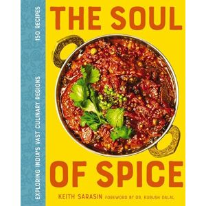 Sarasin, Keith The Soul of Spice: Exploring India’s Vast Culinary Regions Sarasin, Keith The Soul of Spice: Exploring India’s Vast Culinary Regions