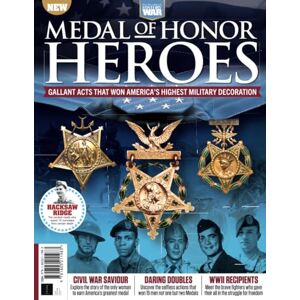 Future Publishing Ltd History of War: Medal of Honor Heroes: Gallant acts that won America's highest military decoration Future Publishing Ltd History of War: Medal of Honor Heroes: Gallant acts that won America's highest military decoration