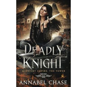 Chase, Annabel Deadly Knight: 3 (Midnight Empire: The Tower) Chase, Annabel Deadly Knight: 3 (Midnight Empire: The Tower)