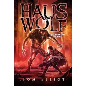 Elliot, Tom Haus Wolf, Buch 4: Ein Dark Fantasy Abenteuer (Das Große Spiel) Elliot, Tom Haus Wolf, Buch 4: Ein Dark Fantasy Abenteuer (Das Große Spiel)