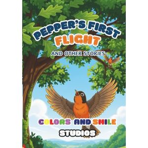 Smile Studios, Colors and Pepper's First Flight and Other Stories Smile Studios, Colors and Pepper's First Flight and Other Stories