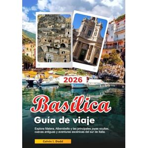 Dodd, calvin I. BASÍLICA Guía de viaje 2026: Explora Matera, Alberobello y las principales joyas ocultas, cuevas antiguas y aventuras escénicas del sur de Italia. Dodd, calvin I. BASÍLICA Guía de viaje 2026: Explora Matera, Alberobello y las principales joyas ocultas, cuevas antiguas y aventuras escénicas del sur de Italia.