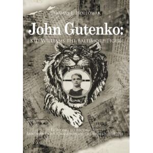Hollowak, Thomas L. John Gutenko: Kid Williams the Baltimore Tiger Hollowak, Thomas L. John Gutenko: Kid Williams the Baltimore Tiger