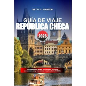 JOHNSON, BETTY C. REPÚBLICA CHECA GUÍA DE VIAJE 2026: Descubre gemas ocultas, monumentos históricos, consejos de viaje y experiencias vacacionales inolvidables JOHNSON, BETTY C. REPÚBLICA CHECA GUÍA DE VIAJE 2026: Descubre gemas ocultas, monumentos históricos, consejos de viaje y experiencias vacacionales inolvidables