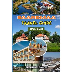 JOYCE, MERRICKSON A. SAAREMAA TRAVEL GUIDE 2025-2026: Discover Estonia’s Hidden Island Gem with Expert Tips, Local Secrets, and Breathtaking Adventures for Every Traveler JOYCE, MERRICKSON A. SAAREMAA TRAVEL GUIDE 2025-2026: Discover Estonia’s Hidden Island Gem with Expert Tips, Local Secrets, and Breathtaking Adventures for Every Traveler