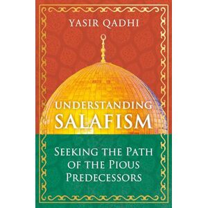 Qadhi, Yasir Understanding Salafism: Seeking the Path of the Pious Predecessors (Oneworld) Qadhi, Yasir Understanding Salafism: Seeking the Path of the Pious Predecessors (Oneworld)
