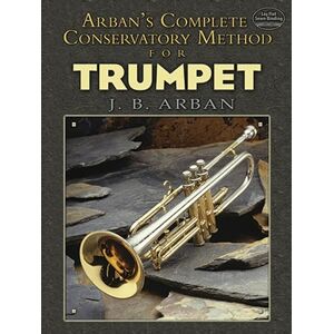 Jean-Baptiste Arban : Complete Conservatory Method For Trumpet: Lay-Flat Sewn Binding (Dover Books on Music: Instruction) Jean-Baptiste Arban : Complete Conservatory Method For Trumpet: Lay-Flat Sewn Binding (Dover Books on Music: Instruction)