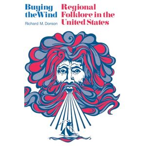 Dorson, Richard M. M. Buying the Wind: Regional Folklore in the United States (Emersion: Emergent Village resources for communities of faith) Dorson, Richard M. M. Buying the Wind: Regional Folklore in the United States (Emersion: Emergent Village resources for communities of faith)