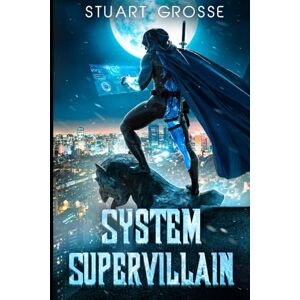 Grosse, Stuart System Supervillain: Omnibus 3: Books 9-12 Grosse, Stuart System Supervillain: Omnibus 3: Books 9-12