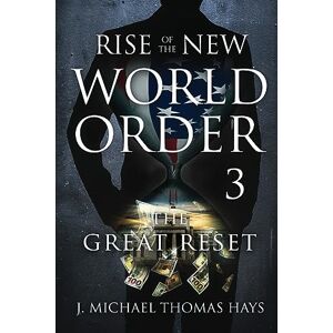Micha-El Thomas Hays, J Rise of the New World Order 3: The Great Reset Micha-El Thomas Hays, J Rise of the New World Order 3: The Great Reset