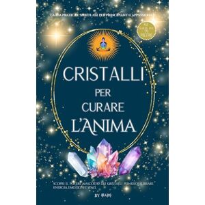 테파누티, By 루시아 Cristalli per Curare L'Anima: Scopri il potere nascosto dei cristalli per riequilibrare energia, emozioni e spazi. Guida pratica e spirituale per principianti e appassionati 테파누티, By 루시아 Cristalli per Curare L'Anima: Scopri il potere nascosto dei cristalli per riequilibrare energia, emozioni e spazi. Guida pratica e spirituale per principianti e appassionati