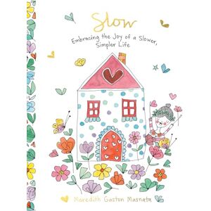 Gaston Masnata, Meredith Slow: Embracing the Joy of a Slower, Simpler Life Gaston Masnata, Meredith Slow: Embracing the Joy of a Slower, Simpler Life