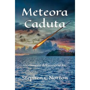 Symantec Meteora Caduta: Un romanzo dell'universo AIC (La serie AIC Universe) Symantec Meteora Caduta: Un romanzo dell'universo AIC (La serie AIC Universe)