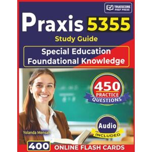 Mensah, Yolanda Praxis 5355 Study Guide: 450 Practice Questions with Detailed Explanations for Special Education Foundational Knowledge Exam Mensah, Yolanda Praxis 5355 Study Guide: 450 Practice Questions with Detailed Explanations for Special Education Foundational Knowledge Exam