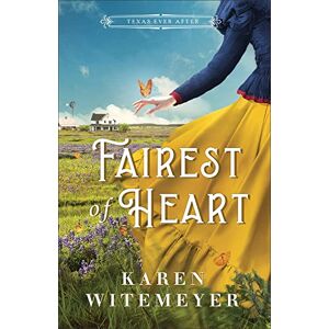 Witemeyer, Karen Fairest of Heart (Texas Ever After) Witemeyer, Karen Fairest of Heart (Texas Ever After)