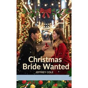 COLE, JEFFREY Christmas Bride Wanted: She Was Hired for a Job — and Ended Up Falling for the Boss Under the Mistletoe. COLE, JEFFREY Christmas Bride Wanted: She Was Hired for a Job — and Ended Up Falling for the Boss Under the Mistletoe.
