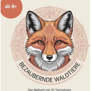 Seelenwild, Hannah Bezaubernde Waldtiere das Malbuch mit 50 Tiermotiven im Mandala Stil ab 8 Jahre (Kreativität und Konzentration fördern) Seelenwild, Hannah Bezaubernde Waldtiere das Malbuch mit 50 Tiermotiven im Mandala Stil ab 8 Jahre (Kreativität und Konzentration fördern)