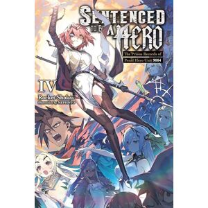 Shokai, Rocket Sentenced to Be a Hero, Vol. 4 (light novel): The Prison Records of Penal Hero Unit 9004 (SENTENCED TO BE A HERO LIGHT NOVEL SC) Shokai, Rocket Sentenced to Be a Hero, Vol. 4 (light novel): The Prison Records of Penal Hero Unit 9004 (SENTENCED TO BE A HERO LIGHT NOVEL SC)