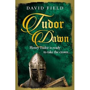 Field, David Tudor Dawn: Henry Tudor is ready to take the crown...: 1 (The Tudor Saga Series) Field, David Tudor Dawn: Henry Tudor is ready to take the crown...: 1 (The Tudor Saga Series)
