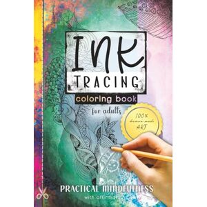 Linefield, Ink Ink Tracing Coloring Book for Adults — Practical Mindfulness with Affirmations: An Artistic Approach to Easing Stress, Anxiety, and ADHD: Follow the Lines of Genuine, AI-FREE Art Linefield, Ink Ink Tracing Coloring Book for Adults — Practical Mindfulness with Affirmations: An Artistic Approach to Easing Stress, Anxiety, and ADHD: Follow the Lines of Genuine, AI-FREE Art