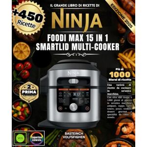 VOLFSFIGHEN, BASTEINCH Il grande libro di ricette di NINJA FOODI MAX 15-IN-1 SMARTLID MULTI-COOKER: Con oltre 450 ricette e 1000 giorni di delizie in un'unica macchina ... Gourmet e Specialità da Tutto il Mondo VOLFSFIGHEN, BASTEINCH Il grande libro di ricette di NINJA FOODI MAX 15-IN-1 SMARTLID MULTI-COOKER: Con oltre 450 ricette e 1000 giorni di delizie in un'unica macchina ... Gourmet e Specialità da Tutto il Mondo