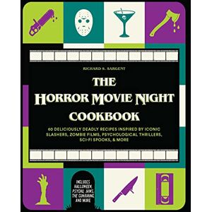 Richard S. Sargent Horror Movie Night Cookbook, The: 60 Deliciously Deadly Recipes Inspired by Iconic Slashers, Zombie Films, Psychological Thrillers, Sci-Fi Spooks, and ... and More): 3 (Gifts for Movie & TV Lovers) Richard S. Sargent Horror Movie Night Cookbook, The: 60 Deliciously Deadly Recipes Inspired by Iconic Slashers, Zombie Films, Psychological Thrillers, Sci-Fi Spooks, and ... and More): 3 (Gifts for Movie & TV Lovers)