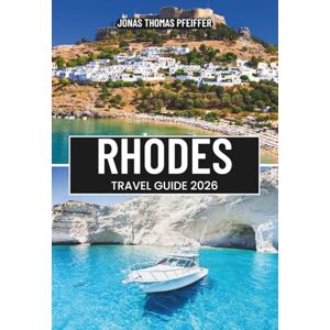 Pfeiffer, Jonas Thomas RHODES TRAVEL GUIDE 2026: Explore Sunlit Shores, Turquoise Beaches, Medieval Streets, and Timeless Wonders of Greece’s Dodecanese Jewel in the Heart of Europe Pfeiffer, Jonas Thomas RHODES TRAVEL GUIDE 2026: Explore Sunlit Shores, Turquoise Beaches, Medieval Streets, and Timeless Wonders of Greece’s Dodecanese Jewel in the Heart of Europe