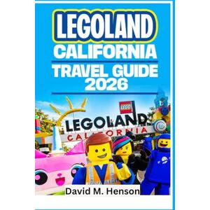 Henson, David M. LEGOLAND CALIFORNIA Travel Guide 2026: Clear Itineraries, Age-Smart Rides, Water Park Days and Crowd-Smart Planning for Families Henson, David M. LEGOLAND CALIFORNIA Travel Guide 2026: Clear Itineraries, Age-Smart Rides, Water Park Days and Crowd-Smart Planning for Families