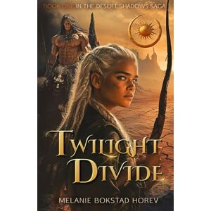 Horev, Melanie Bokstad Twilight Divide: A dystopian novel Where day and night collide in shadows (Desert Shadows Saga) Horev, Melanie Bokstad Twilight Divide: A dystopian novel Where day and night collide in shadows (Desert Shadows Saga)