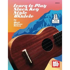 Nelson, Mark Kailana Learn to Play Slack Key Style Ukulele Nelson, Mark Kailana Learn to Play Slack Key Style Ukulele