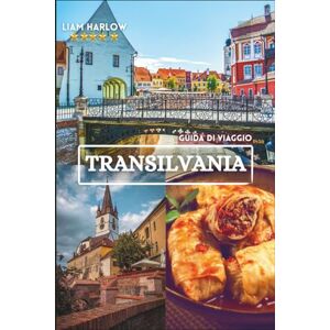 Harlow, Liam Transilvania Guida di viaggio 2026-2027: Scopri castelli medievali, villaggi incantevoli, paesaggi mozzafiato, cucina locale, festival e tesori ... da esperti per un'avventura indimenticabile. Harlow, Liam Transilvania Guida di viaggio 2026-2027: Scopri castelli medievali, villaggi incantevoli, paesaggi mozzafiato, cucina locale, festival e tesori ... da esperti per un'avventura indimenticabile.