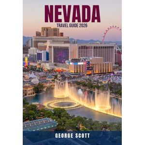 Scott NEVADA TRAVEL GUIDE 2026: 100 Budget-Friendly Adventures, Scenic Drives, and Hidden Gems to Explore — Discover Las Vegas, Reno, Lake Tahoe, and Beyond ... Maps, and Local Secrets for Every Traveler Scott NEVADA TRAVEL GUIDE 2026: 100 Budget-Friendly Adventures, Scenic Drives, and Hidden Gems to Explore — Discover Las Vegas, Reno, Lake Tahoe, and Beyond ... Maps, and Local Secrets for Every Traveler