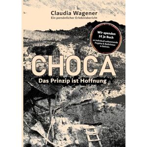 Wagener, Claudia Das Prinzip ist Hoffnung: Choca Wagener, Claudia Das Prinzip ist Hoffnung: Choca