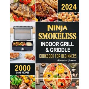 Lockhart, Bersephone Ninja Smokeless Indoor Grill & Griddle Cookbook: 2000 Days of Smoke-Free, Fast & Tasty Recipes for Potlucks, Parties and Picnics! Lockhart, Bersephone Ninja Smokeless Indoor Grill & Griddle Cookbook: 2000 Days of Smoke-Free, Fast & Tasty Recipes for Potlucks, Parties and Picnics!