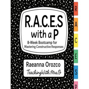 Orozco, Raeanna RACES with a P Writing Bootcamp: 8 Week Constructive Response Bootcamp Orozco, Raeanna RACES with a P Writing Bootcamp: 8 Week Constructive Response Bootcamp