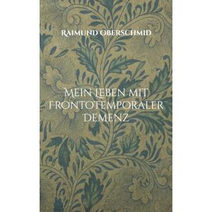 Oberschmid, Raimund Mein Leben mit Frontotemporaler Demenz: Ich verliere Worte, aber nicht meine Stimme Oberschmid, Raimund Mein Leben mit Frontotemporaler Demenz: Ich verliere Worte, aber nicht meine Stimme