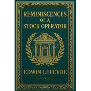 Lefèvre, Edwin Reminiscences of a Stock Operator (Large Print Edition): Lessons in trading and speculation from Jesse Lauriston Livermore with market strategies, Wall Street psychology and timeless wisdom Lefèvre, Edwin Reminiscences of a Stock Operator (Large Print Edition): Lessons in trading and speculation from Jesse Lauriston Livermore with market strategies, Wall Street psychology and timeless wisdom