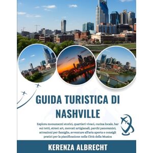 Albrecht, Kerenza GUIDA TURISTICA DI NASHVILLE 2025-2026: Esplora monumenti storici, quartieri vivaci, cucina locale, bar sui tetti, street art, mercati artigianali, ... aperta e consigli pratici per la pianific... Albrecht, Kerenza GUIDA TURISTICA DI NASHVILLE 2025-2026: Esplora monumenti storici, quartieri vivaci, cucina locale, bar sui tetti, street art, mercati artigianali, ... aperta e consigli pratici per la pianific...