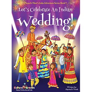 Chakraborty, Ajanta Let's Celebrate An Indian Wedding! (Maya & Neel's India Adventure Series, Book 9) (Multicultural, Non-Religious, Culture, Dance, Baraat, Groom, Bride, ... Families, Picture Book Gift, Global Children) Chakraborty, Ajanta Let's Celebrate An Indian Wedding! (Maya & Neel's India Adventure Series, Book 9) (Multicultural, Non-Religious, Culture, Dance, Baraat, Groom, Bride, ... Families, Picture Book Gift, Global Children)