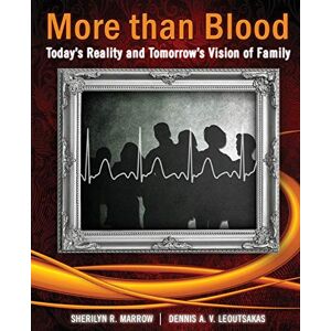 Marrow, Sherilyn More Than Blood: Today's Reality and Tomorrow's Vision of Family Marrow, Sherilyn More Than Blood: Today's Reality and Tomorrow's Vision of Family