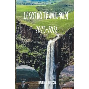 Mason, Helen D. Lesotho Travel Guide 2025-2026: The Kingdom in the Sky Mason, Helen D. Lesotho Travel Guide 2025-2026: The Kingdom in the Sky
