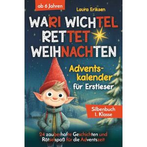 Eriksen, Laura Wari Wichtel rettet Weihnachten Adventskalender für Erstleser: 24 zauberhafte Geschichten und Rätselspaß für die Adventszeit ab 6 Jahren Silbenbuch 1. Klasse Eriksen, Laura Wari Wichtel rettet Weihnachten Adventskalender für Erstleser: 24 zauberhafte Geschichten und Rätselspaß für die Adventszeit ab 6 Jahren Silbenbuch 1. Klasse